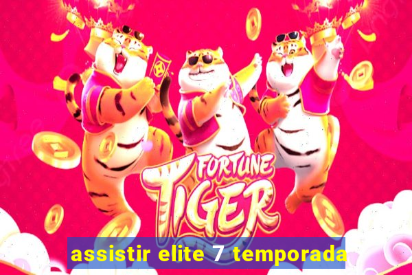 assistir elite 7 temporada