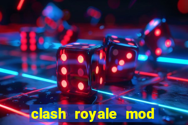 clash royale mod cartas modificadas download