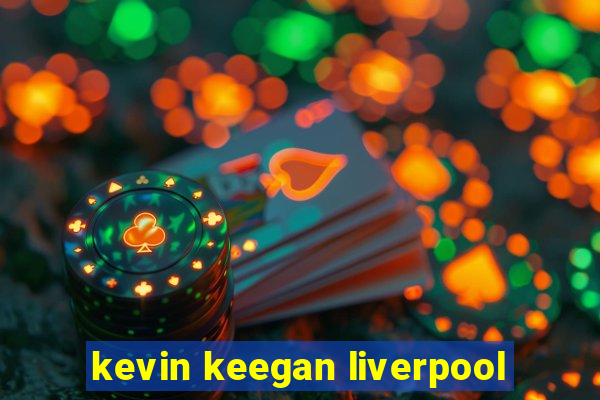 kevin keegan liverpool