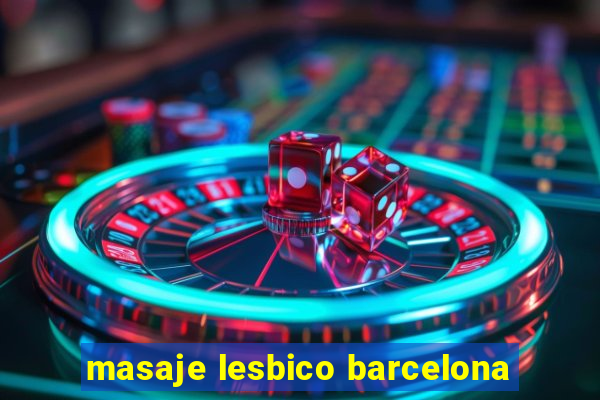 masaje lesbico barcelona