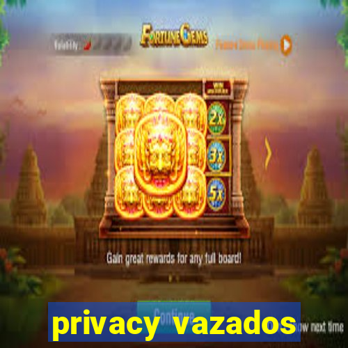 privacy vazados