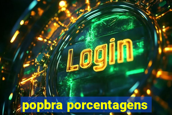 popbra porcentagens