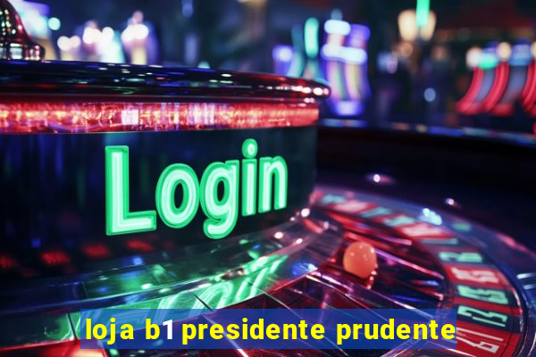 loja b1 presidente prudente