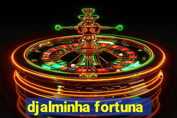 djalminha fortuna