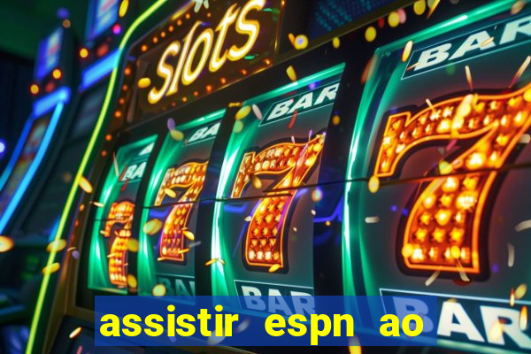 assistir espn ao vivo online gratis