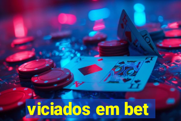 viciados em bet