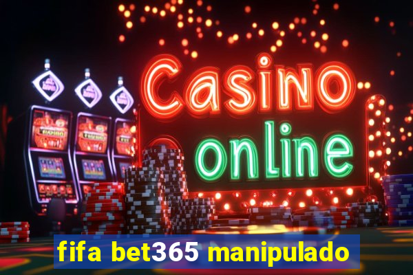 fifa bet365 manipulado