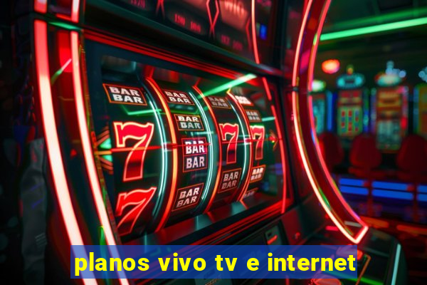 planos vivo tv e internet