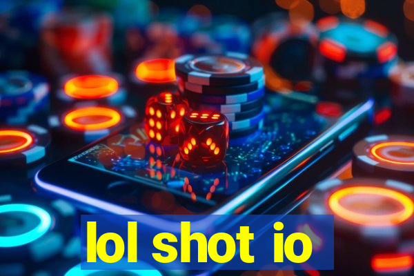 lol shot io