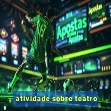 atividade sobre teatro