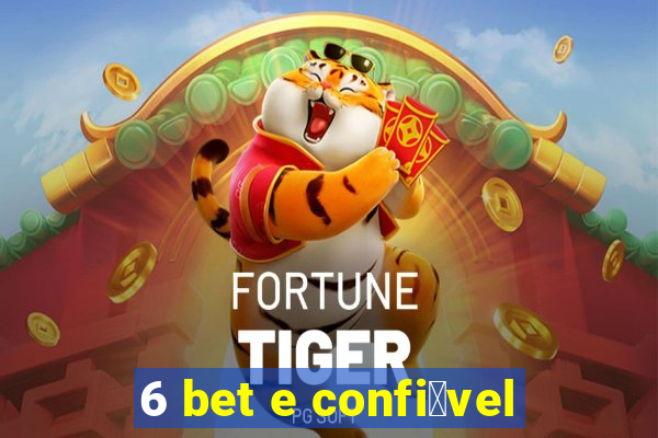 6 bet e confi谩vel