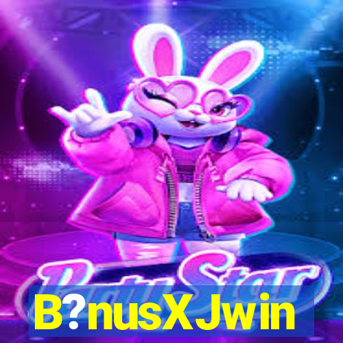 B?nusXJwin