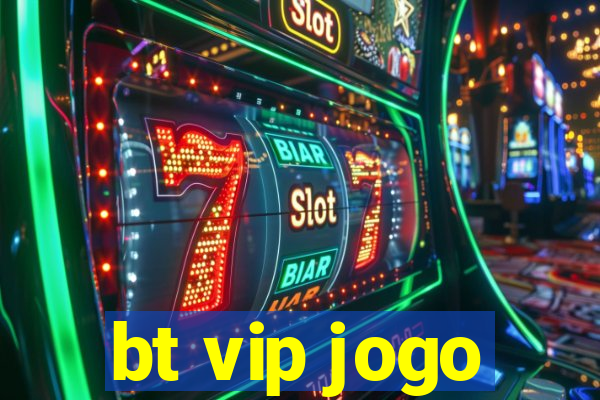 bt vip jogo