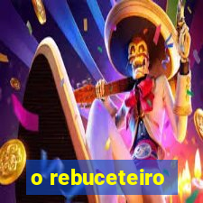 o rebuceteiro