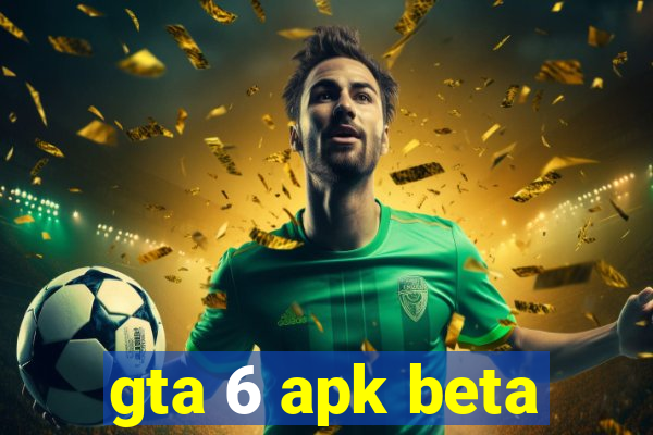 gta 6 apk beta