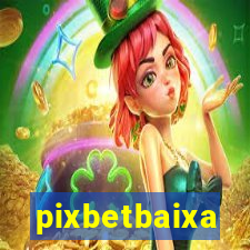 pixbetbaixa