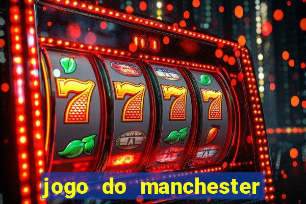 jogo do manchester united ao vivo futemax