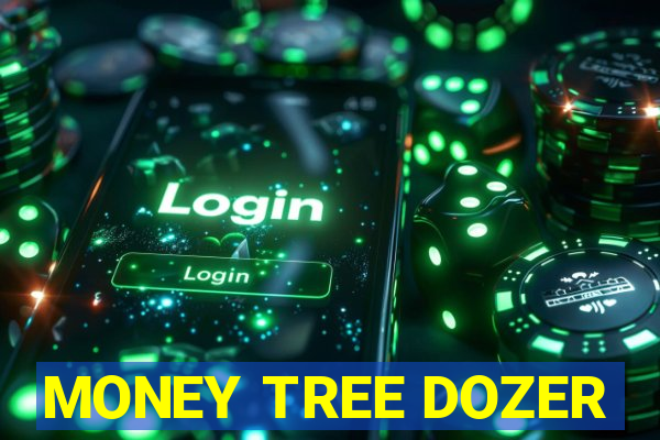 MONEY TREE DOZER