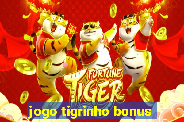 jogo tigrinho bonus