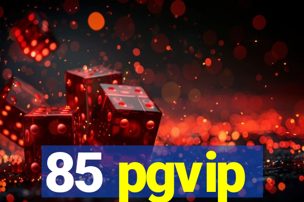 85 pgvip