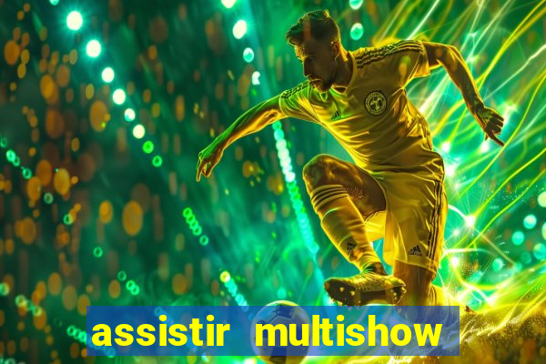 assistir multishow ao vivo gratis