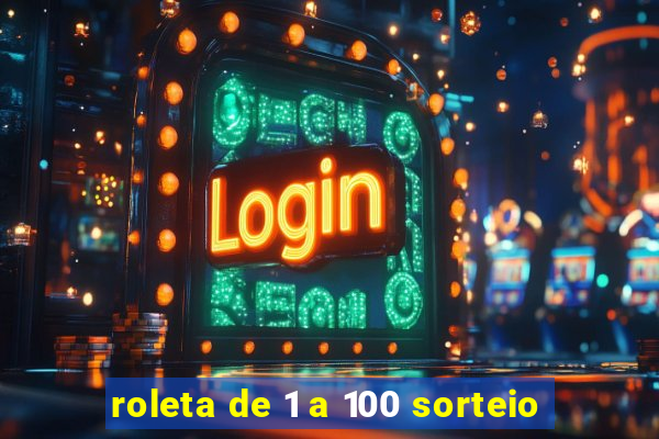 roleta de 1 a 100 sorteio