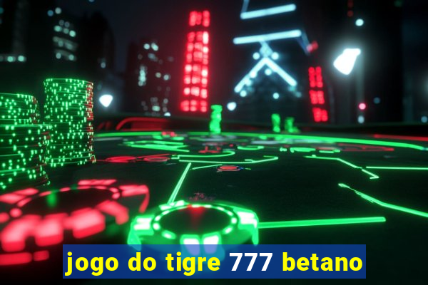 jogo do tigre 777 betano