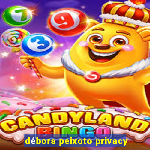 débora peixoto privacy