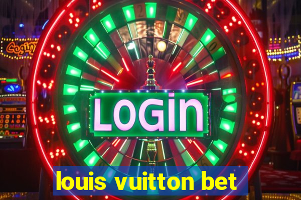 louis vuitton bet