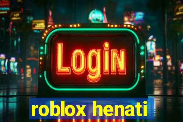 roblox henati