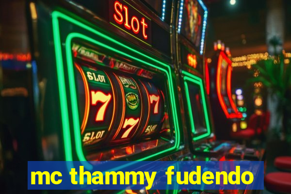 mc thammy fudendo