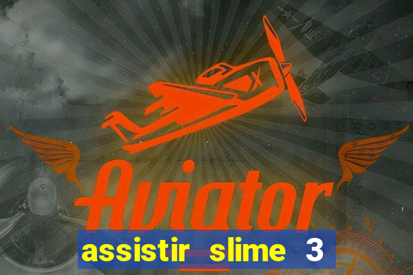 assistir slime 3 temporada dublado