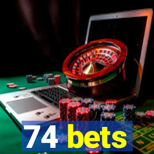 74 bets