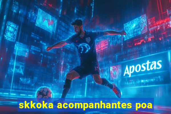 skkoka acompanhantes poa