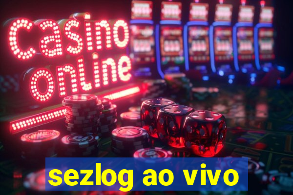 sezlog ao vivo