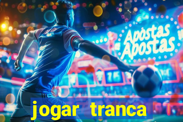 jogar tranca valendo dinheiro