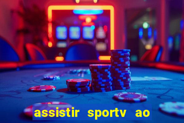 assistir sportv ao vivo agora