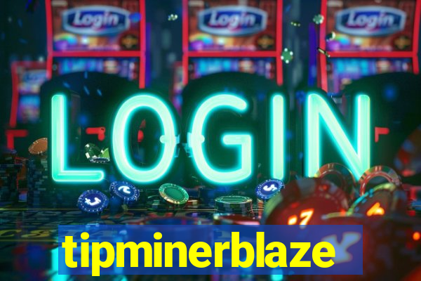 tipminerblaze