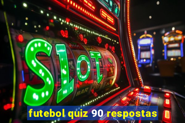 futebol quiz 90 respostas