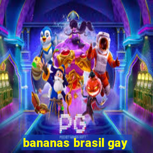 bananas brasil gay