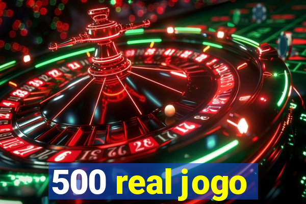 500 real jogo