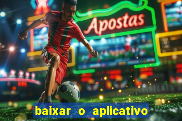 baixar o aplicativo vai de bet