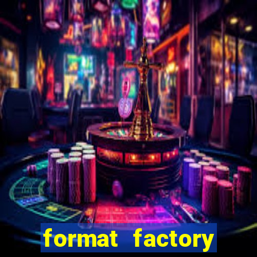 format factory windows 7