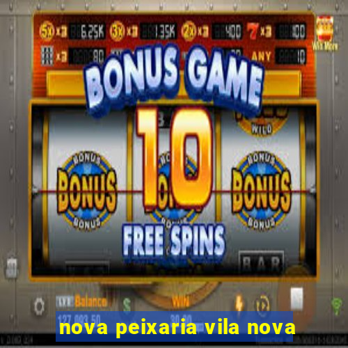 nova peixaria vila nova