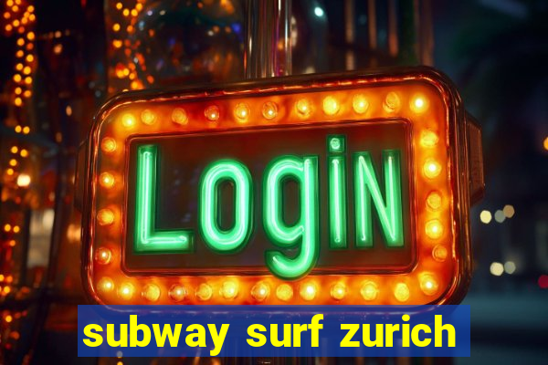 subway surf zurich