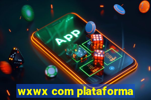 wxwx com plataforma