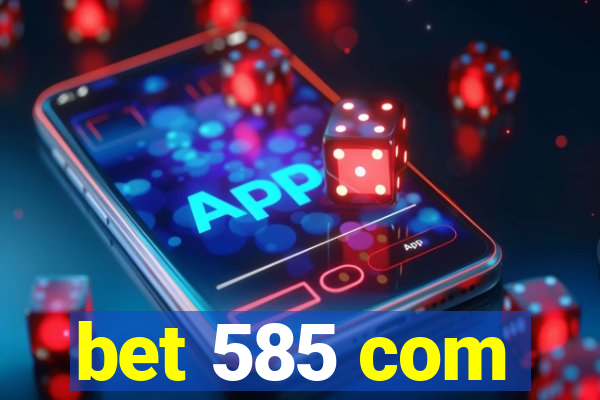 bet 585 com