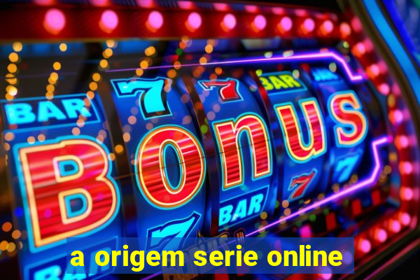 a origem serie online