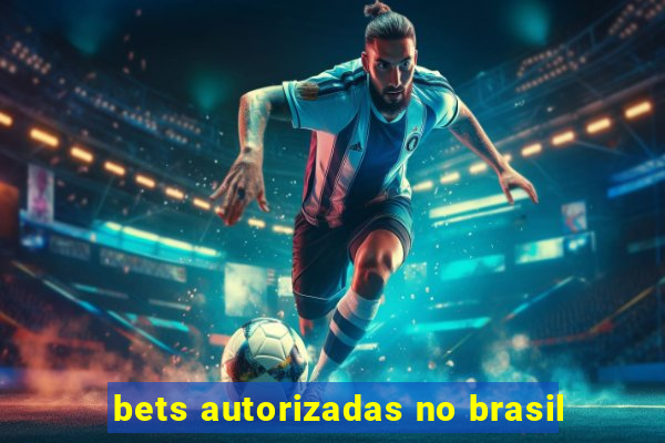 bets autorizadas no brasil