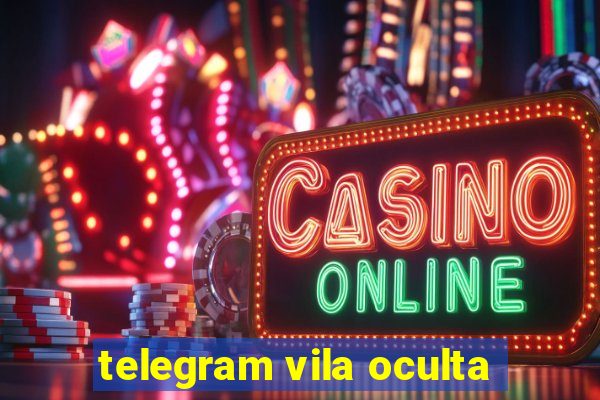 telegram vila oculta